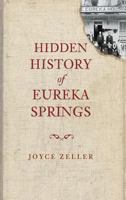 Hidden History of Eureka Springs 1609493761 Book Cover