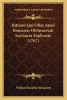 Rituum Qui Olim Apud Romanos Obtinuerunt Succincta Explicatio (1767) 1166069370 Book Cover