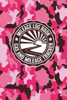 Mileage Log Book Gas And Mileage Tracker: Military Pink Camouflage Logbook Notebook To Track Miles Up To 2400 Unique Business Or Personal Trips - Good Tracker For Yearly Taxes For Women 1077332564 Book Cover