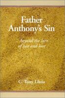 Father Anthony's Sin: ...Beyond the Lure of Lust and Love 0738811866 Book Cover