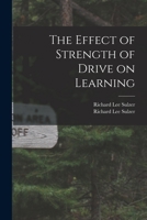 The Effect of Strength of Drive on Learning 1014479177 Book Cover