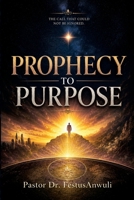 Prophecy to Purpose B0H96CQC9P Book Cover