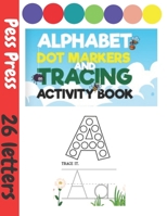 ALPHABET DOT MARKERS AND TRACING ACTIVITI BOOK: Dot Markers Activity Book ABC, Learning Alphabet Letters with Do a Dot Workbook | Paint Dauber Coloring Books for Kids ages 3-5 B08ZW315X1 Book Cover