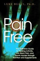 Pain Free: The Definitive Guide to Healing Arthritis, Low-Back Pain, and Sports Injuries Through Nutrition and Supplements 1565301617 Book Cover