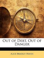 Out Of Debt, Out Of Danger 1104360551 Book Cover