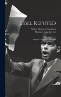 Libel Refuted: A Reply To Greene's Pamphlet 1022592521 Book Cover