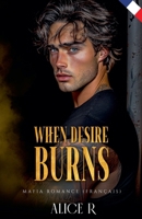 When Desire Burns: Mafia Romance (Français) (The Anatomy of Obsession (Français)) B0GMPZR1QG Book Cover
