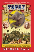 Topsy: The Startling Story of the Crooked-Tailed Elephant, P. T. Barnum, and the American Wizard, Thomas Edison 0802146058 Book Cover