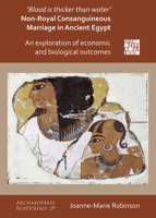 'Blood Is Thicker Than Water': Non-Royal Consanguineous Marriage in Ancient Egypt : An Exploration of Economic and Biological Outcomes 1789695430 Book Cover