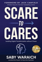 Scare to Cares: Leading Digital Transformation without Chaos 1964644593 Book Cover