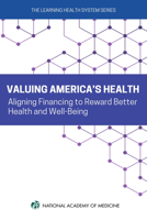 Valuing America's Health: Aligning Financing to Award Better Health and Well-Being 0309706203 Book Cover