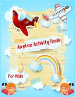 Airplane Activity Book for Kids: A Fun Activity Book For Kids Age 4-8 1704272971 Book Cover