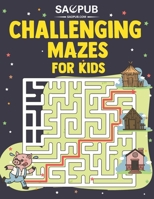 Challenging Mazes for Kids: Fun First Mazes for Kids 4-6, 6-8 year olds Maze Activity Workbook for Children: Games, Puzzles and Problem-Solving B08WP95DZ8 Book Cover