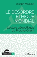 Le désordre éthique mondial: Lecture géopolitique du Proche-Orient (Pensée Religieuse Et Philosophique Arabe) 2343251797 Book Cover