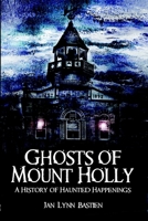 Ghosts of Mount Holly: A History of Haunted Happenings 1596293721 Book Cover