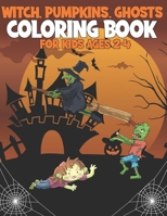 Witch Pumpkins Ghosts Coloring Book For Kids Ages 2-4: Amazing Colouring Book wiith 40 Coloring Pages For Kids&Adults Who Loves Halloween Holiday B08K4NV8HL Book Cover