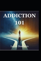 Addiction 101 (The Broken System Series: Unraveling Addiction's Complex Web) B0DRY14BK6 Book Cover