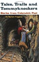 Tales, Trails, and Tommyknockers Stories from Colorado's Past 0933472013 Book Cover