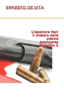 L'ispettore Neri - Il mistero della pistola scomparsa (Episodio 1) B0C7JD3H6L Book Cover