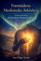 Fremtidens Medisinske Arkitektur: Reguleringen av biologisk intelligens 829385412X Book Cover