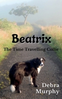 Beatrix The Time Travelling Collie 1838283056 Book Cover