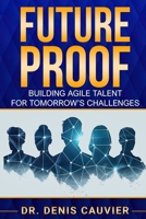 Future Proof: Building Agile Talent for Tomorrow's Challenges 106917890X Book Cover