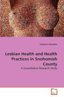 Lesbian Health and Health Practices in Snohomish County: A Quantitative Research Study 3639265408 Book Cover