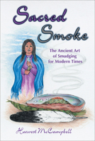 Sacred Smoke: The Ancient Art of Smudging for Modern Times 1570671176 Book Cover