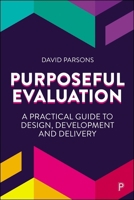Purposeful Evaluation: A Practical Guide to Design, Development and Delivery 1447376137 Book Cover