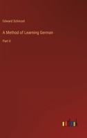 A Method of Learning German, Part II: Being a Sequel to a German Preparatory Course 1163255866 Book Cover