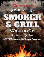 Wood Pellet Smoker & Grill Cookbook: The Master Guide to 200 Delicious Barbeque Recipes 1801878315 Book Cover