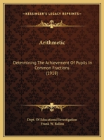 Arithmetic: Determining The Achievement Of Pupils In Common Fractions 1161742441 Book Cover