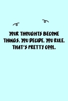 Your thoughts become things. You decide. You rule. That's pretty cool. Journal: A minimalistic Lined Journal / Notebook /Journal /planner/ dairy/ calligraphy Book / lettering book/Gratitude journal/ j 1651110697 Book Cover