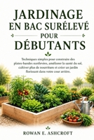Jardinage En Bac Surélevé Pour Débutants: Techniques simples pour construire des plates-bandes surélevées, améliorer la santé du sol, cultiver plus de B0H96H5ZCN Book Cover