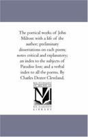 The Poetical Works of John Milton: With a Life of the Author; Preliminary Dissertations On Each Poem; Notes Critical and Explanatory; and Index to the ... Lost; and a Verbal Index to All the Poems 1348245921 Book Cover