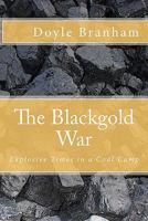 The Blackgold War: Explosive Time in a Coal Camp 1453694900 Book Cover