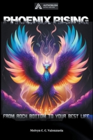Phoenix Rising: From Rock Bottom to Your Best Life B0CDZP6QT2 Book Cover