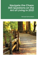 Navigate the Chaos: 365 Questions on the Art of Living in 2021 1716392675 Book Cover