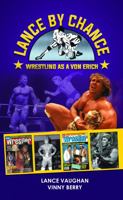 Lance by Chance: Wrestling as a Von Erich 1941356141 Book Cover