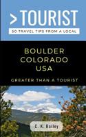 Greater Than a Tourist- Boulder Colorado USA: 50 Travel Tips from a Local 1098735978 Book Cover