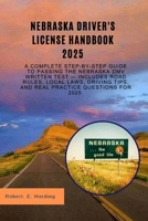 Nebraska driver's license handbook 2025: A Complete Step-by-Step Guide to Passing the Nebraska DMV Written Test — Includes Road Rules, Local Laws, ... (DMV) with possible questions and Answers) B0FH4CXWJR Book Cover