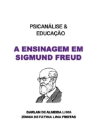 PSICANÁLISE & EDUCAÇÃO: A Ensinagem em Sigmund Freud (Portuguese Edition) 6501324149 Book Cover