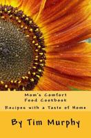 Mom's Comfort Food Cookbook: Recipes with a Taste of Home 1530570026 Book Cover