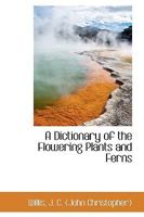 A Dictionary of the Flowering Plants and Ferns 1016028415 Book Cover