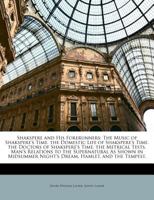 Shakspere and His Forerunners: The Music of Shakspere's Time. the Domestic Life of Shakspere's Time. the Doctors of Shakspere's Time. the Metrical Tests. Man's Relations to the Supernatural as Shown i 1357348231 Book Cover