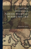 Historja Powstania Narodu Polskiego W Roku 1830 I 1831; Volume 1 1021752436 Book Cover