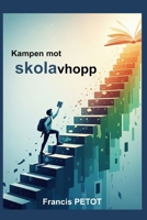 Kampen mot skolavhopp: Lärare, pedagoger, föräldrar och elever (Psynfinity Formation) (Swedish Edition) B0GQXVGWQD Book Cover