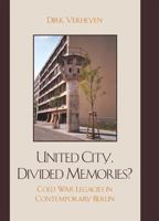 United City, Divided Memories?: Cold War Legacies in Contemporary Berlin 0739118404 Book Cover
