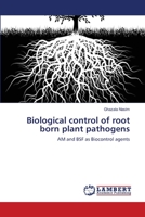 Biological control of root born plant pathogens: AM and BSF as Biocontrol agents 365911278X Book Cover