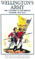 Wellington's Army: Uniforms of the British Soldier,1812-1815 1853675016 Book Cover